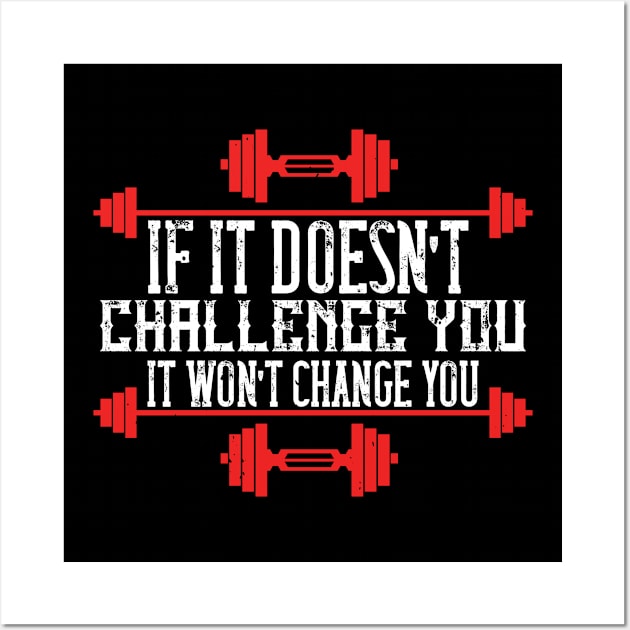 If it doesn’t challenge you, it won’t change you Wall Art by TS Studio